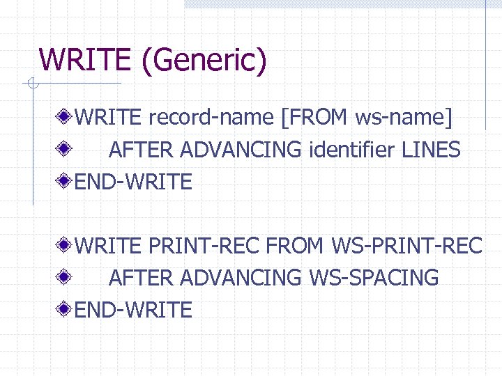 WRITE (Generic) WRITE record-name [FROM ws-name] AFTER ADVANCING identifier LINES END-WRITE PRINT-REC FROM WS-PRINT-REC