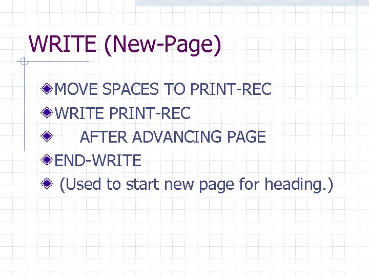 WRITE (New-Page) MOVE SPACES TO PRINT-REC WRITE PRINT-REC AFTER ADVANCING PAGE END-WRITE (Used to