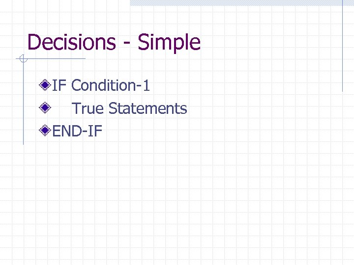 Decisions - Simple IF Condition-1 True Statements END-IF 