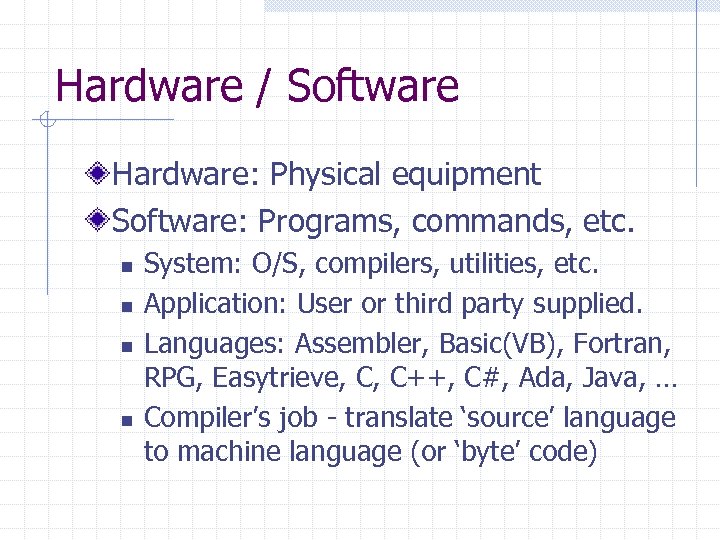 Hardware / Software Hardware: Physical equipment Software: Programs, commands, etc. n n System: O/S,