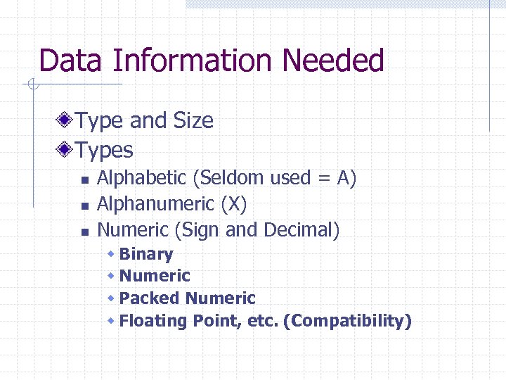 Data Information Needed Type and Size Types n n n Alphabetic (Seldom used =