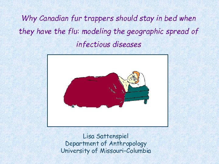 Why Canadian fur trappers should stay in bed when they have the flu: modeling