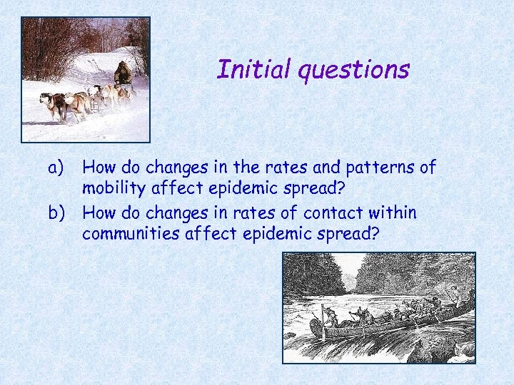 Initial questions a) b) How do changes in the rates and patterns of mobility