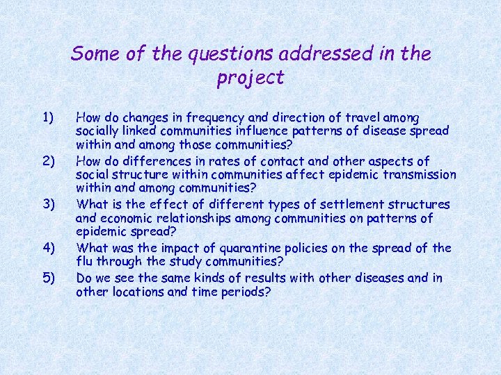 Some of the questions addressed in the project 1) 2) 3) 4) 5) How