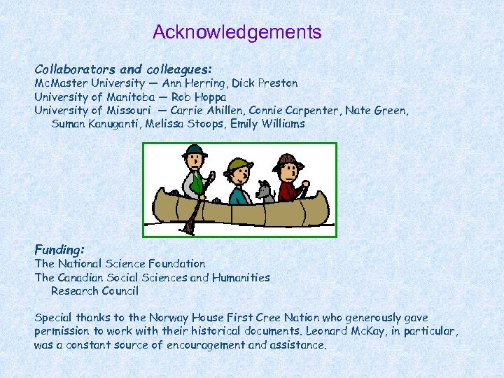 Acknowledgements Collaborators and colleagues: Mc. Master University — Ann Herring, Dick Preston University of