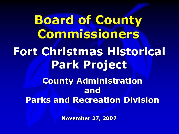 Board of County Commissioners Fort Christmas Historical Park Project County Administration and Parks and