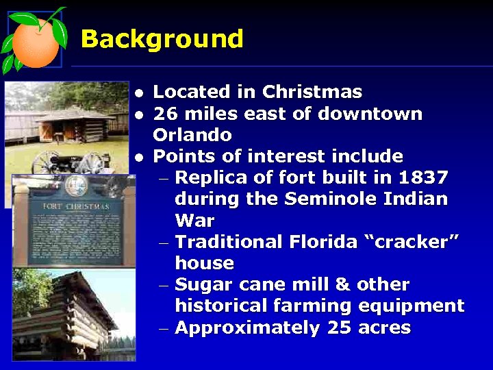 Background l l l Located in Christmas 26 miles east of downtown Orlando Points