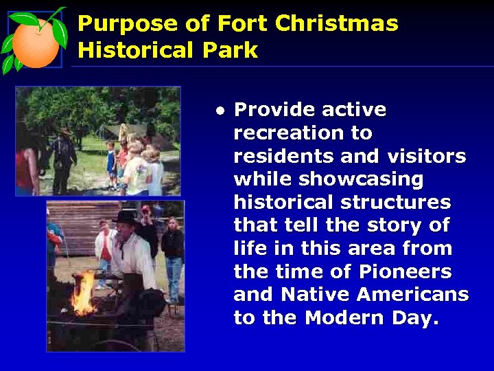 Purpose of Fort Christmas Historical Park l Provide active recreation to residents and visitors