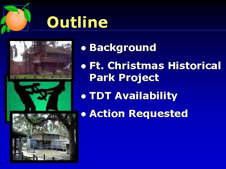 Outline l Background l Ft. Christmas Historical Park Project l TDT Availability l Action