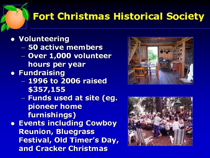 Fort Christmas Historical Society l l l Volunteering - 50 active members - Over