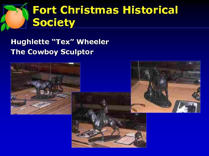 Fort Christmas Historical Society Hughlette “Tex” Wheeler The Cowboy Sculptor 