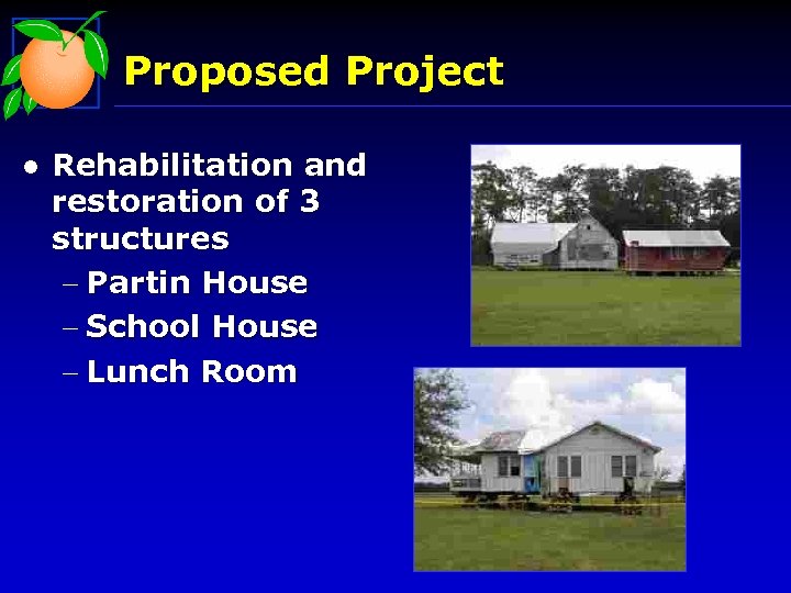 Proposed Project l Rehabilitation and restoration of 3 structures - Partin House - School