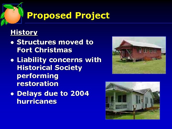 Proposed Project History l Structures moved to Fort Christmas l Liability concerns with Historical