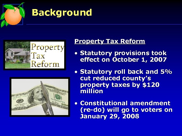 Background Property Tax Reform • Statutory provisions took effect on October 1, 2007 •