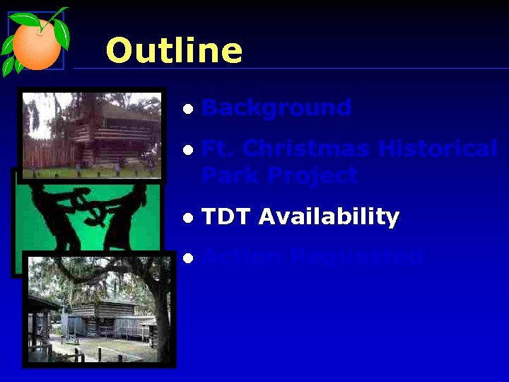 Outline l Background l Ft. Christmas Historical Park Project l TDT Availability l Action