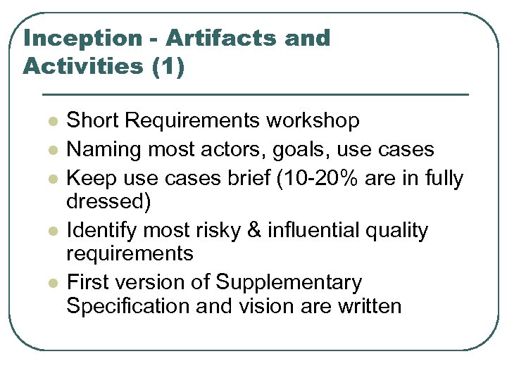 Inception - Artifacts and Activities (1) l l l Short Requirements workshop Naming most