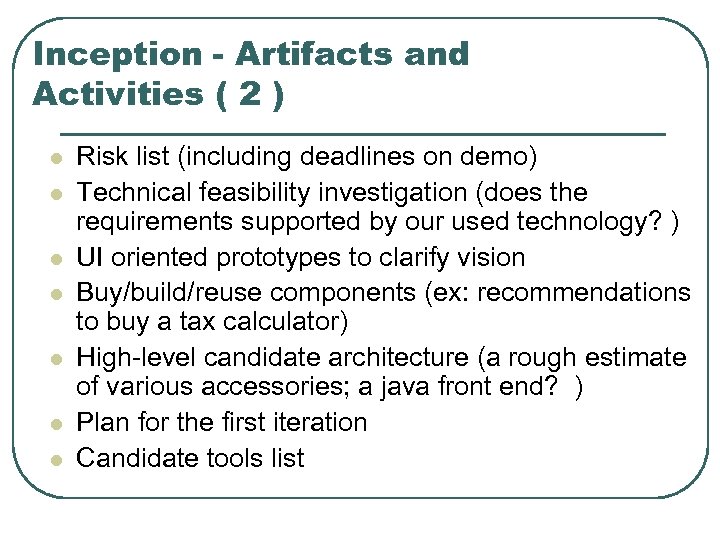 Inception - Artifacts and Activities ( 2 ) l l l l Risk list