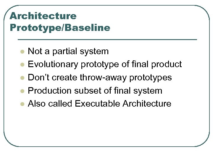 Architecture Prototype/Baseline l l l Not a partial system Evolutionary prototype of final product