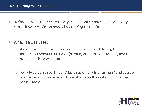 Determining Your Use Case • Before enrolling with the HIway, think about how the