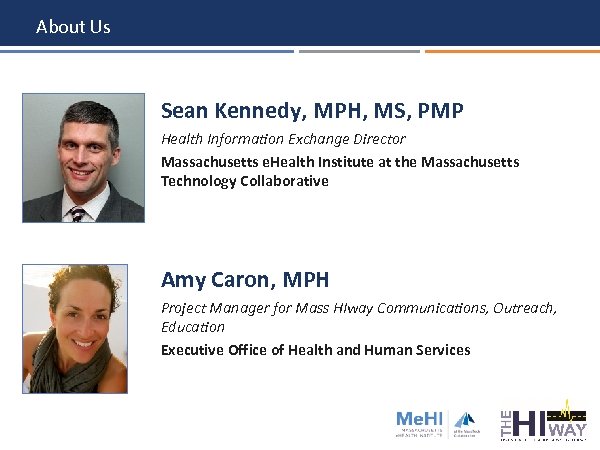 About Us Sean Kennedy, MPH, MS, PMP Health Information Exchange Director Massachusetts e. Health