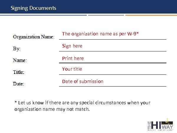 Signing Documents The organization name as per W-9* Sign here Print here Your title