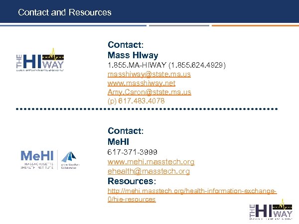 Contact and Resources Contact: Mass HIway 1. 855. MA-HIWAY (1. 855. 624. 4929) masshiway@state.