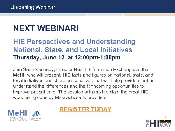 Upcoming Webinar NEXT WEBINAR! HIE Perspectives and Understanding National, State, and Local Initiatives Thursday,