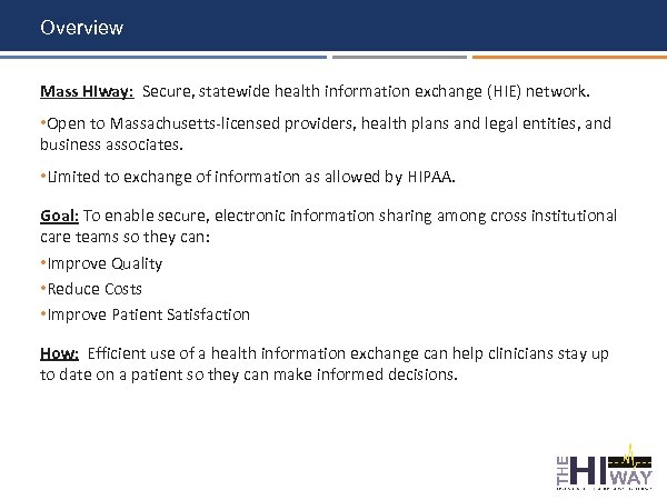 Overview Mass HIway: Secure, statewide health information exchange (HIE) network. • Open to Massachusetts-licensed