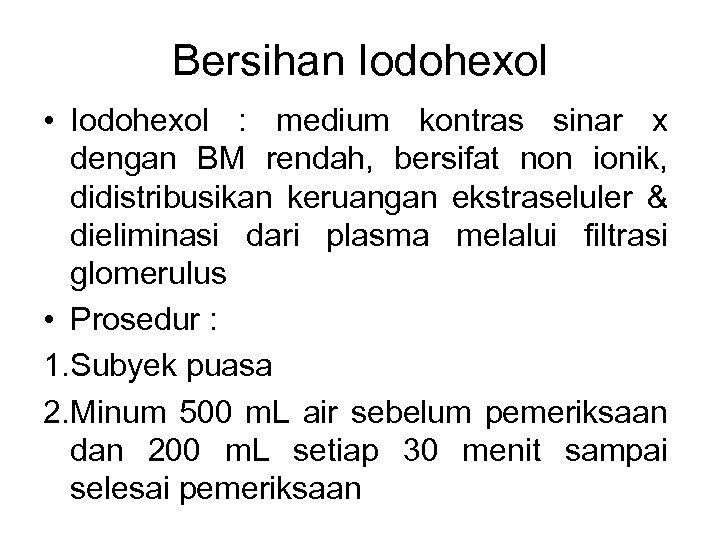 Bersihan Iodohexol • Iodohexol : medium kontras sinar x dengan BM rendah, bersifat non