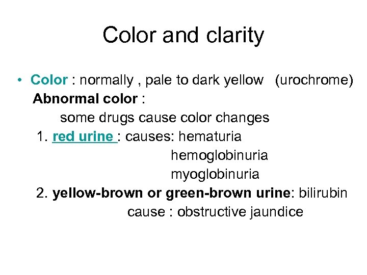 Color and clarity • Color : normally , pale to dark yellow (urochrome) Abnormal