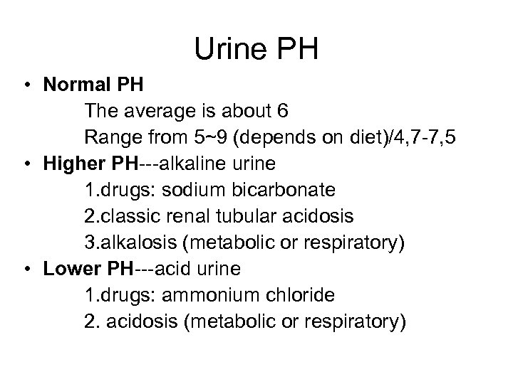 Urine PH • Normal PH The average is about 6 Range from 5~9 (depends