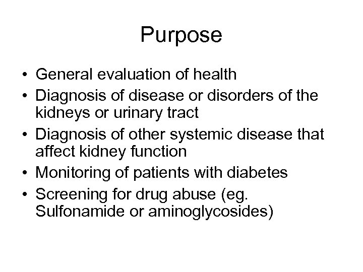 Purpose • General evaluation of health • Diagnosis of disease or disorders of the