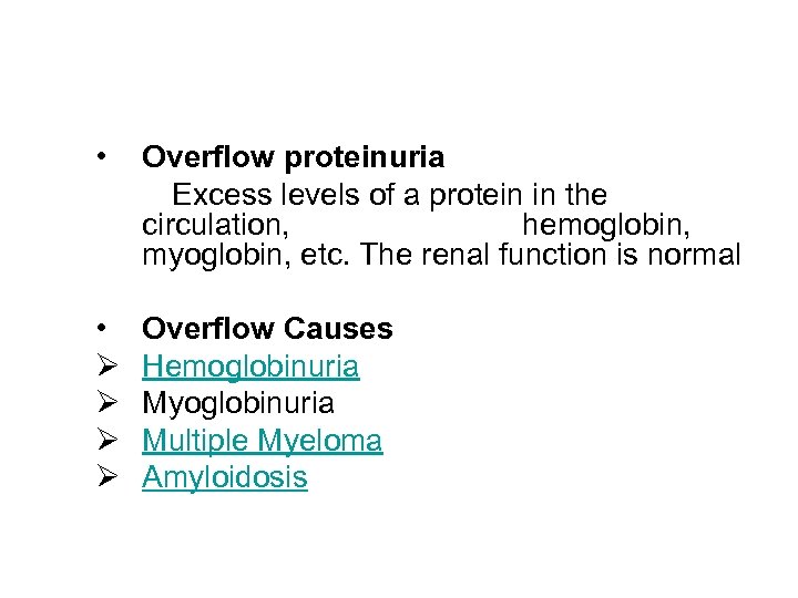  • Overflow proteinuria Excess levels of a protein in the circulation, hemoglobin, myoglobin,
