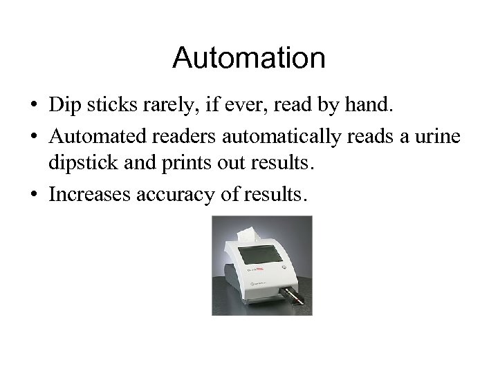 Automation • Dip sticks rarely, if ever, read by hand. • Automated readers automatically