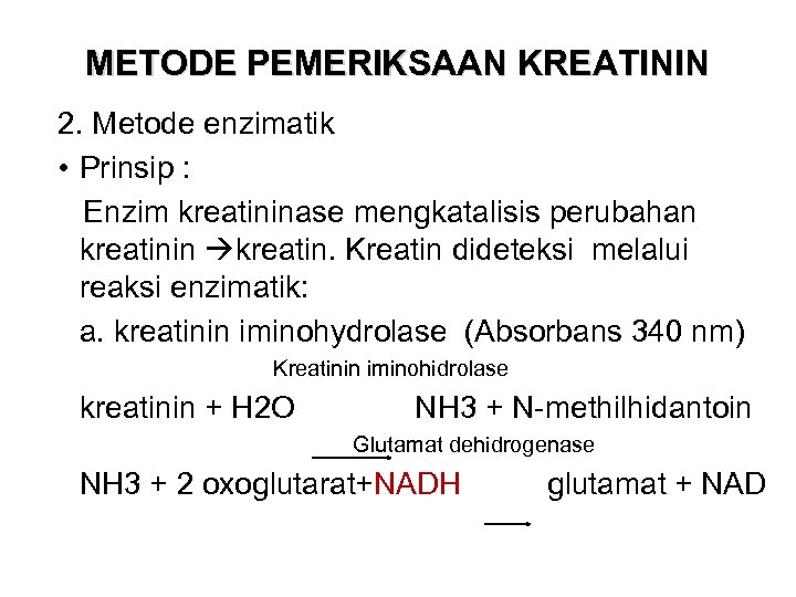 METODE PEMERIKSAAN KREATININ 2. Metode enzimatik • Prinsip : Enzim kreatininase mengkatalisis perubahan kreatinin