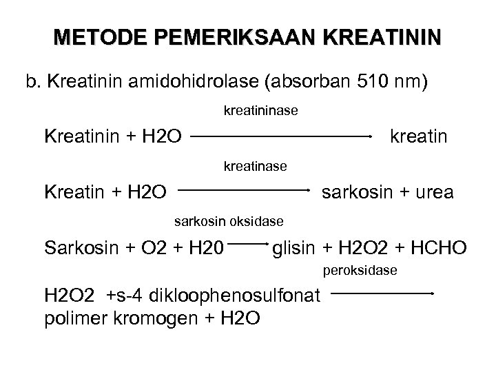 METODE PEMERIKSAAN KREATININ b. Kreatinin amidohidrolase (absorban 510 nm) kreatininase Kreatinin + H 2
