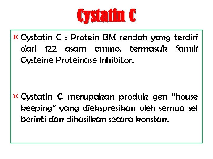 Cystatin C ¤ Cystatin C : Protein BM rendah yang terdiri dari 122 asam