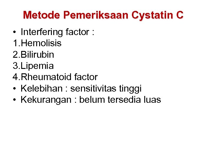 Metode Pemeriksaan Cystatin C • Interfering factor : 1. Hemolisis 2. Bilirubin 3. Lipemia