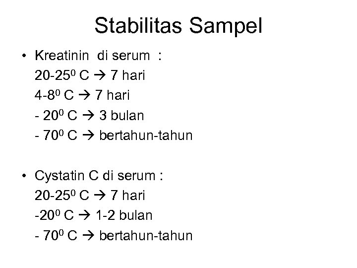 Stabilitas Sampel • Kreatinin di serum : 20 -250 C 7 hari 4 -80