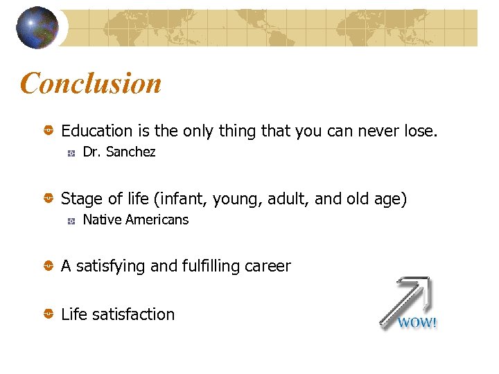 Conclusion Education is the only thing that you can never lose. Dr. Sanchez Stage