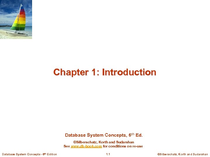 Chapter 1: Introduction Database System Concepts, 6 th Ed. ©Silberschatz, Korth and Sudarshan See