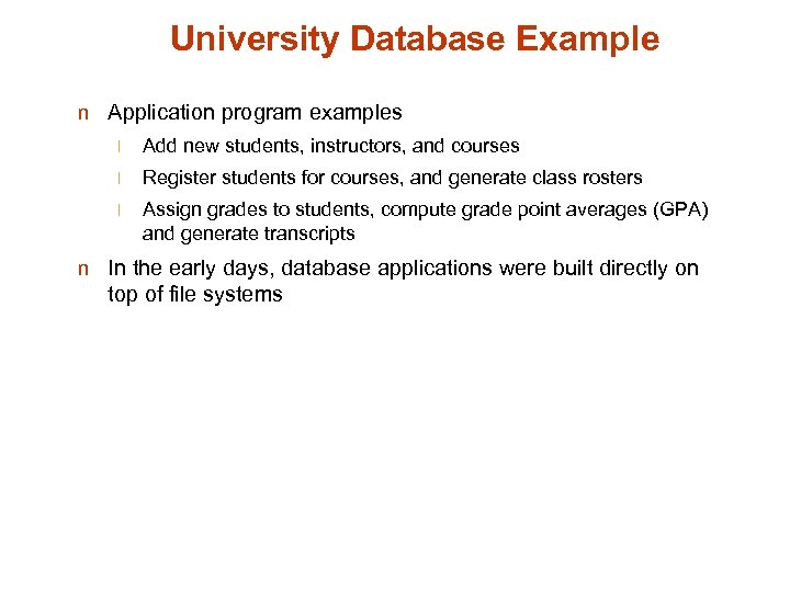 University Database Example n Application program examples l Add new students, instructors, and courses