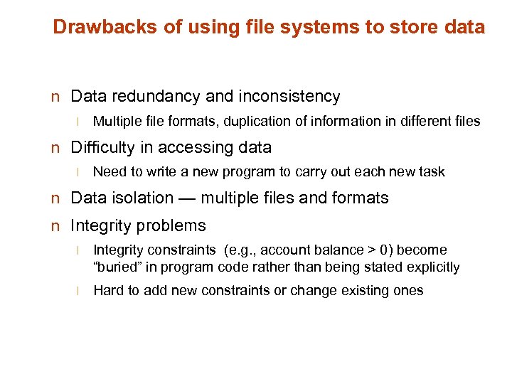 Drawbacks of using file systems to store data n Data redundancy and inconsistency l