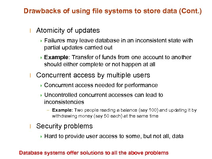 Drawbacks of using file systems to store data (Cont. ) l Atomicity of updates