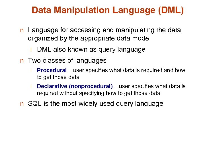 Data Manipulation Language (DML) n Language for accessing and manipulating the data organized by