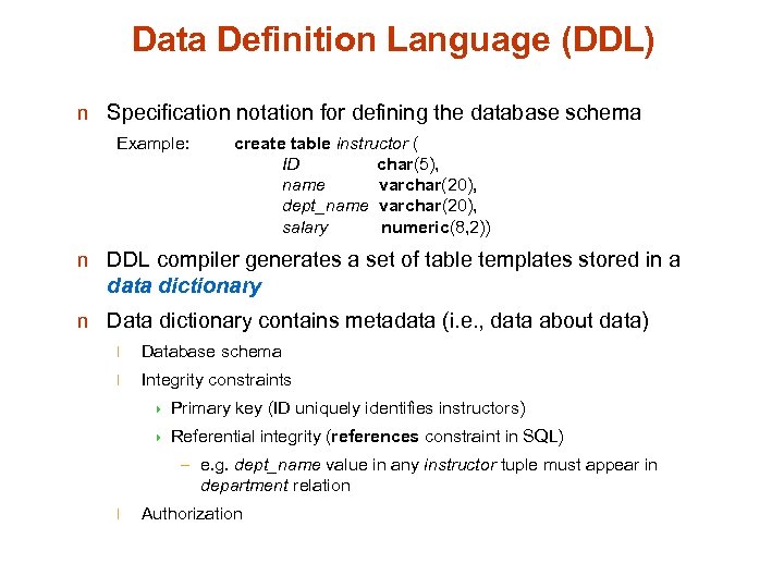 Data Definition Language (DDL) n Specification notation for defining the database schema Example: create