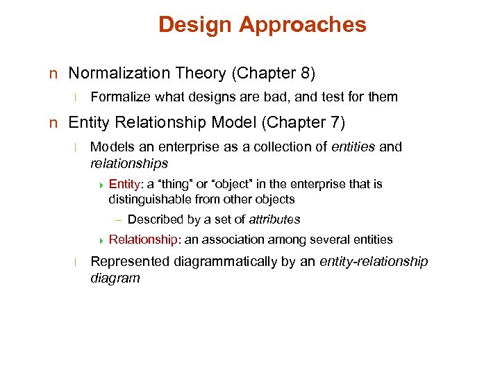 Design Approaches n Normalization Theory (Chapter 8) l Formalize what designs are bad, and