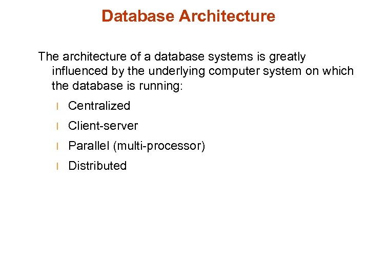 Database Architecture The architecture of a database systems is greatly influenced by the underlying