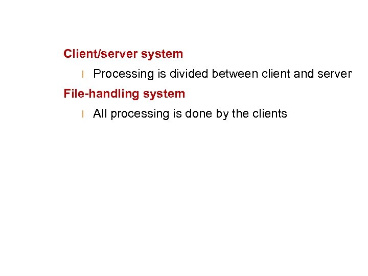 Client/server system l Processing is divided between client and server File-handling system l All