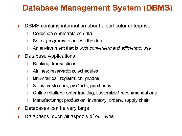 Database Management System (DBMS) n DBMS contains information about a particular enterprise l Collection